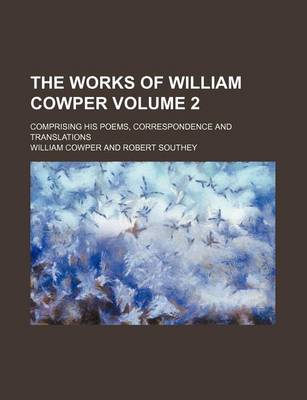Book cover for The Works of William Cowper; Comprising His Poems, Correspondence and Translations Volume 2
