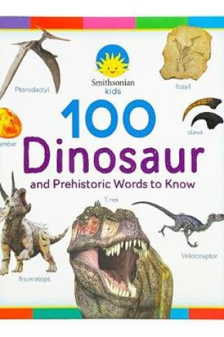 Cover of Smithsonian Kids 100 Dinosaur and Prehistoric Words to Know