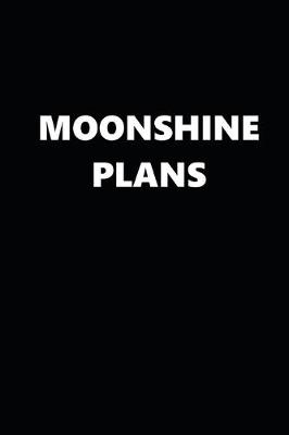 Book cover for 2020 Daily Planner Funny Humorous Moonshine Plans 388 Pages