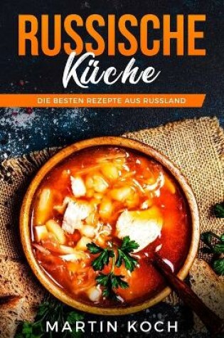 Cover of Russische KÜCHE, DIE BESTEN REZEPTE AUS RUSSLAND