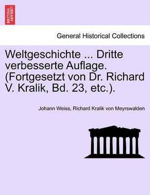 Book cover for Weltgeschichte ... Dritte Verbesserte Auflage. (Fortgesetzt Von Dr. Richard V. Kralik, Bd. 23, Etc.). Dritter Band