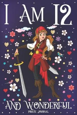 Book cover for Pirate Journal I am 12 and Wonderful