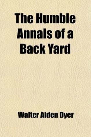 Cover of The Humble Annals of a Back Yard