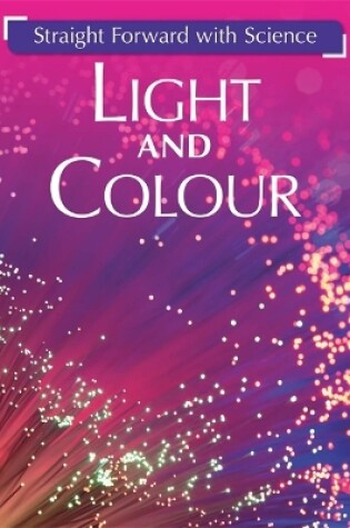 Cover of Straight Forward with Science: Light and Colour