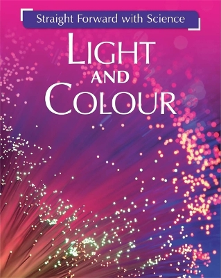 Book cover for Straight Forward with Science: Light and Colour