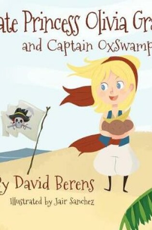 Cover of Pirate Princess Olivia Grace and Captain Oxswamp