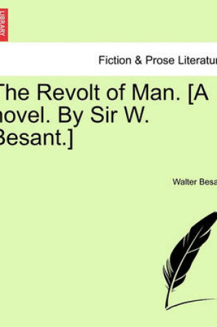 Cover of The Revolt of Man. [A Novel. by Sir W. Besant.]