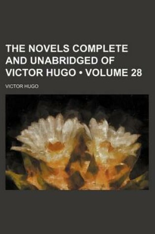 Cover of The Novels Complete and Unabridged of Victor Hugo (Volume 28)