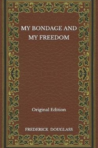 Cover of My Bondage and My Freedom - Original Edition