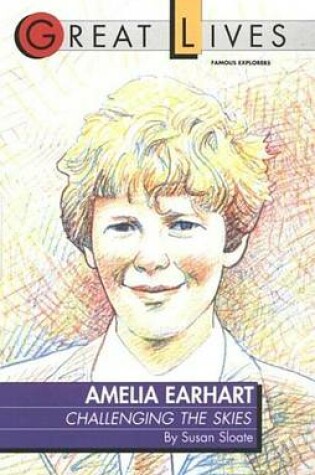 Cover of Amelia Earhart: Challenging the Skies Great Lives Series