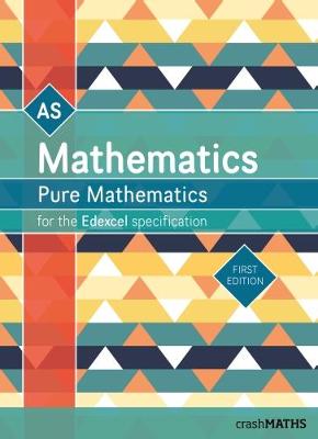 Cover of Edexcel AS Level Mathematics - Pure Mathematics Year 1/AS Textbook (AS and A Level Mathematics 2017) (crashMATHS)