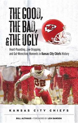 Book cover for The Good, the Bad, & the Ugly: Kansas City Chiefs