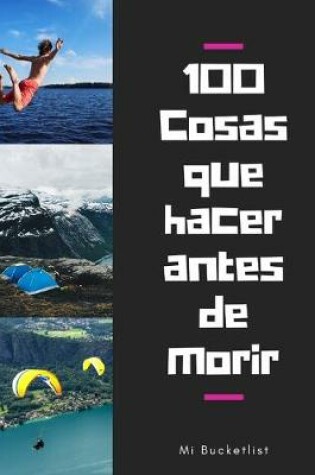 Cover of 100 Cosas Que Hacer Antes de Morir Mi Bucket list
