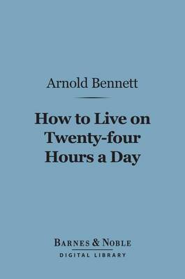 Book cover for How to Live on 24 Hours a Day (Barnes & Noble Digital Library)