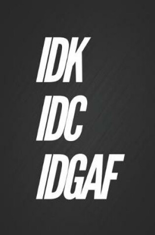 Cover of Idk IDC Idgaf