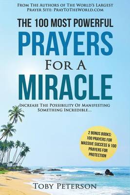 Book cover for Prayer the 100 Most Powerful Prayers for a Miracle - 2 Amazing Bonus Books to Pray for Massive Success & Protection