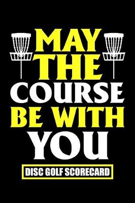 Book cover for May The Course Be With You Disc Golf Scorecard