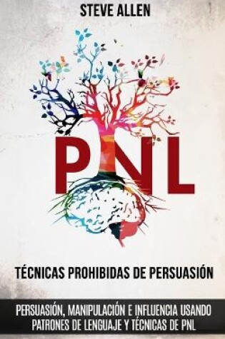 Cover of Tecnicas prohibidas de Persuasion, manipulacion e influencia usando patrones de lenguaje y tecnicas de PNL (2a Edicion)