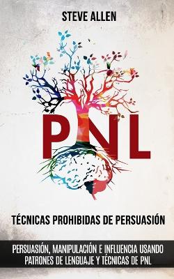 Book cover for Tecnicas prohibidas de Persuasion, manipulacion e influencia usando patrones de lenguaje y tecnicas de PNL (2a Edicion)