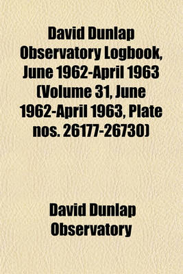 Book cover for David Dunlap Observatory Logbook, June 1962-April 1963 (Volume 31, June 1962-April 1963, Plate Nos. 26177-26730)