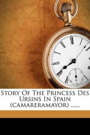 Cover of Story of the Princess Des Ursins in Spain (Camareramayor) ......