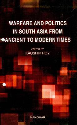 Book cover for Warfare & Politics in South Asia from Ancient to Modern Times