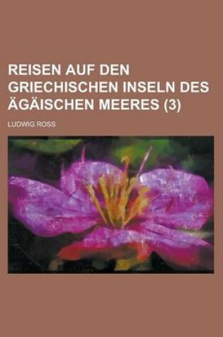 Cover of Reisen Auf Den Griechischen Inseln Des Agaischen Meeres (3)