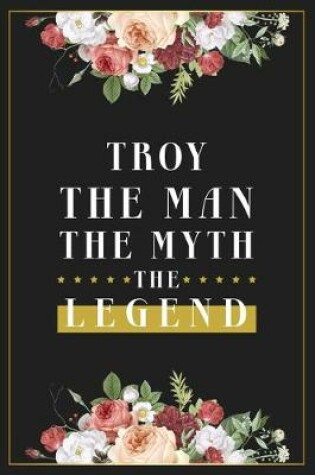 Cover of Troy The Man The Myth The Legend