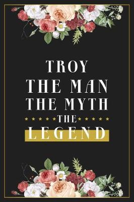 Book cover for Troy The Man The Myth The Legend