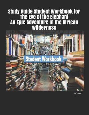 Book cover for Study Guide Student Workbook for the Eye of the Elephant an Epic Adventure in the African Wilderness