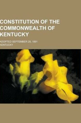 Cover of Constitution of the Commonwealth of Kentucky; Adopted September 28, 1891