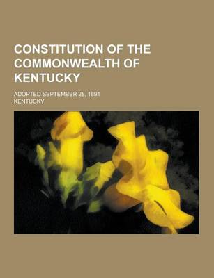 Book cover for Constitution of the Commonwealth of Kentucky; Adopted September 28, 1891