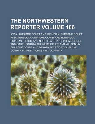 Book cover for The Northwestern Reporter Volume 106