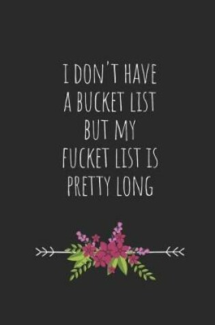 Cover of I Don't Have a Bucket List, But My Fucket List Is Pretty Long