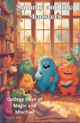 Book cover for Sammy and the Monsters - College Days of Magic and Mischief