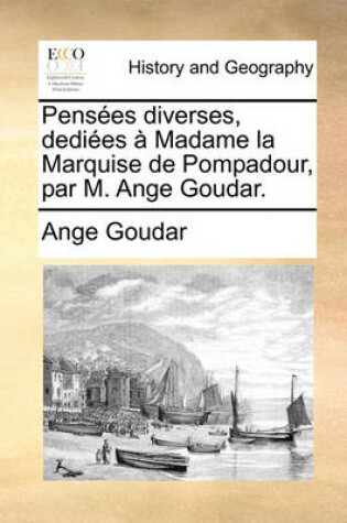 Cover of Penses Diverses, Dedies Madame La Marquise de Pompadour, Par M. Ange Goudar.