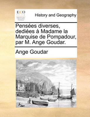 Book cover for Penses Diverses, Dedies Madame La Marquise de Pompadour, Par M. Ange Goudar.