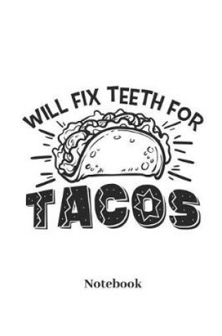 Cover of Will Fix Teeth for Tacos Notebook