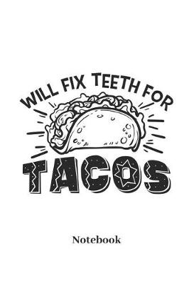 Book cover for Will Fix Teeth for Tacos Notebook