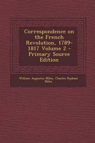 Cover of Correspondence on the French Revolution, 1789-1817 Volume 2 - Primary Source Edition