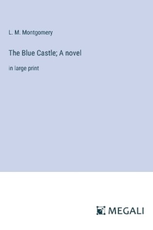 Cover of The Blue Castle; A novel