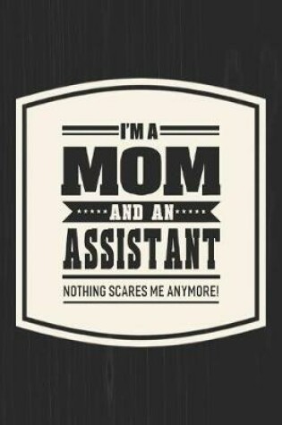 Cover of I'm A Mom And An Assistant Nothing Scares Me Anymore!