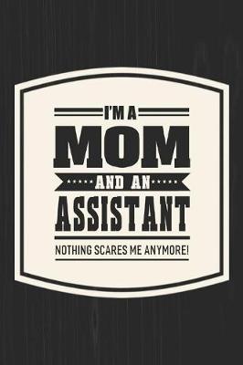 Book cover for I'm A Mom And An Assistant Nothing Scares Me Anymore!