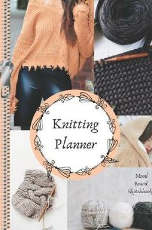 Cover of Knitting Planner Mood Board Sketchbook