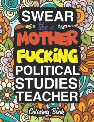 Book cover for Swear Like A Mother Fucking Political Studies Teacher