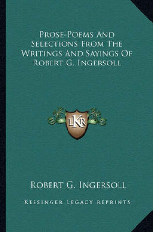 Cover of Prose-Poems and Selections from the Writings and Sayings of Robert G. Ingersoll