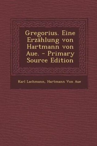 Cover of Gregorius. Eine Erzahlung Von Hartmann Von Aue.