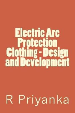 Cover of Electric Arc Protection Clothing - Design and Development