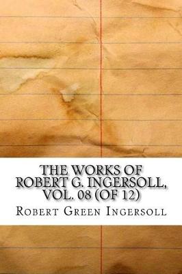 Book cover for The Works of Robert G. Ingersoll, Vol. 08 (of 12)