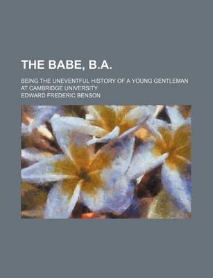Book cover for The Babe, B.A.; Being the Uneventful History of a Young Gentleman at Cambridge University